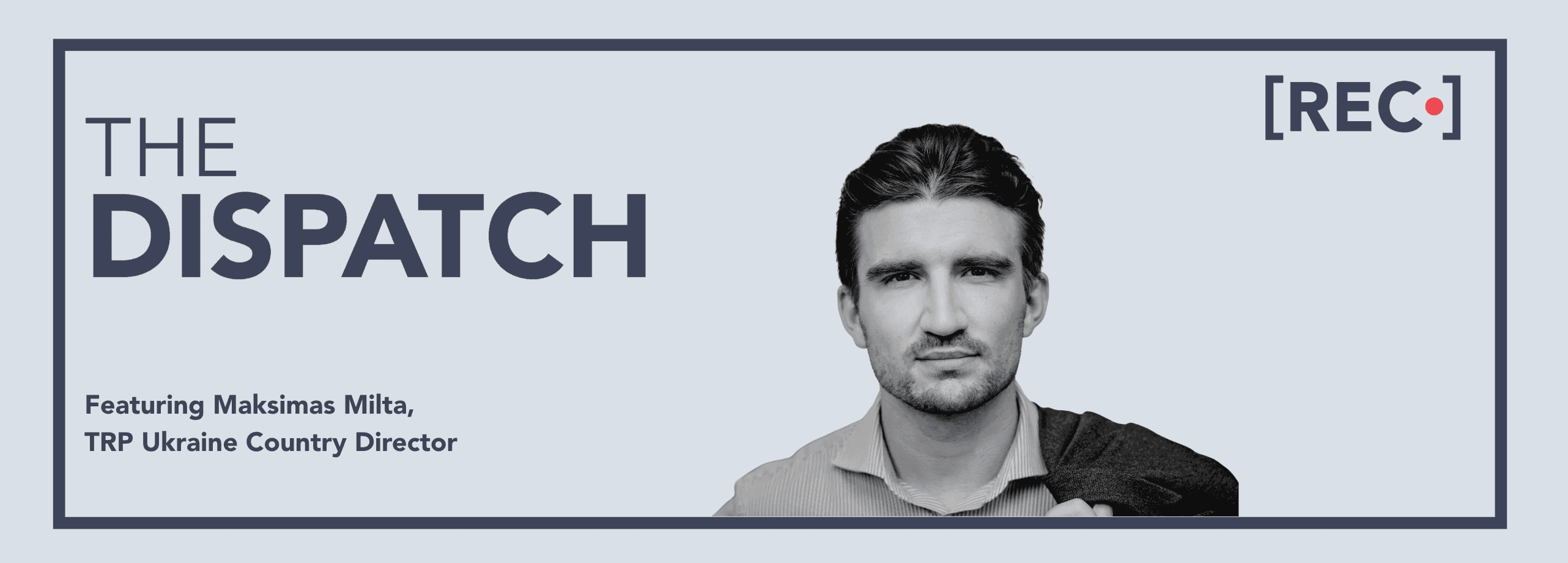 The Dispatch: Featuring Maksimas Milta